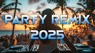 PARTY REMIX 2025 🔥 Mashups \u0026 Remixes Of Popular Songs 🔥 DJ Remix Song Party Dance DJ Mix 2025
