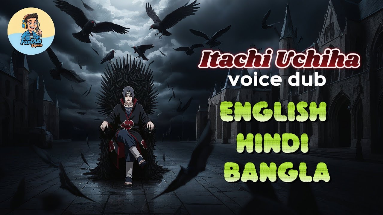 Itachi Uchiha Voice Dub English Hindi Bangla FunDub Express