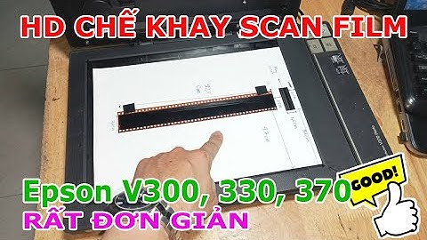 Hướng dẫn chế khay scan film Epson V300, 330, 370 Rất đơn giản ko tốn 1 xu