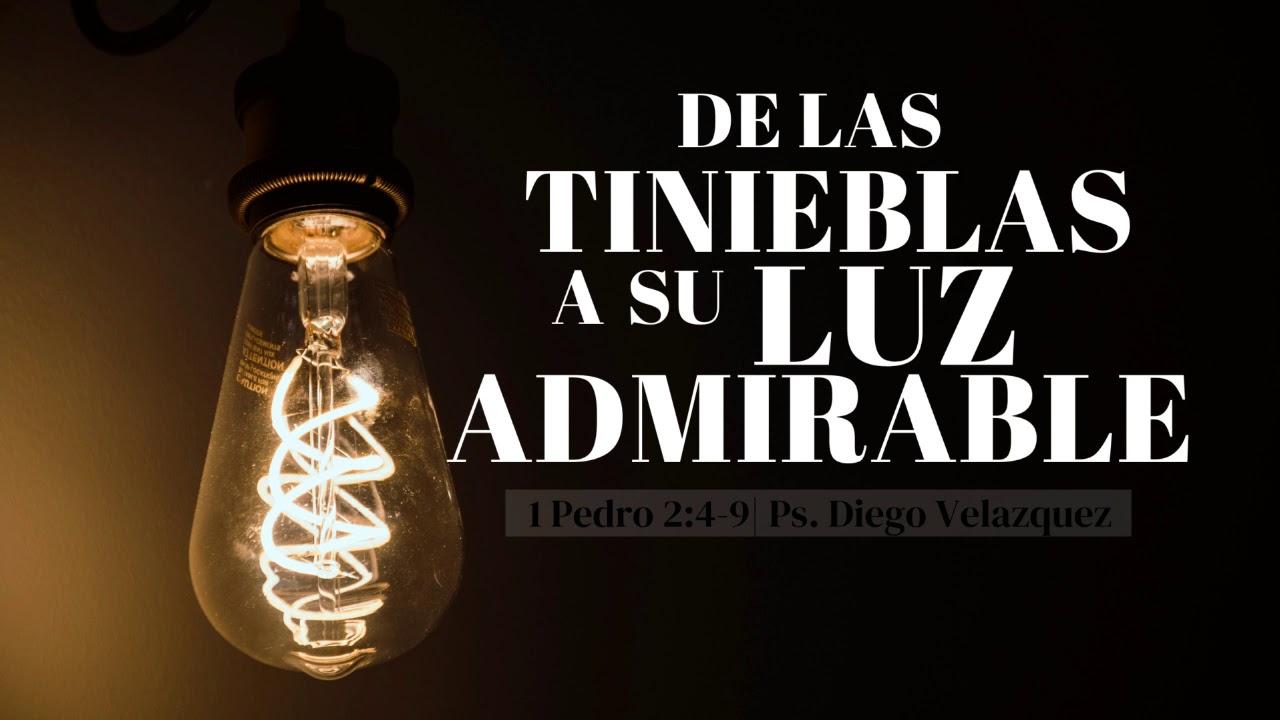 De las tinieblas a Su luz admirable | 1 Pedro 2:4-10 | Ps. Diego
