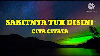 CITA CITATA - SAKITNYA TUH DISINI (lyrics)