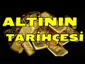ALTIN YATIRIMI EĞİTİMİ | ALTININ TARİHÇESİ