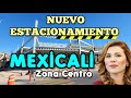 ASÍ VA EL ESTACIONAMIENTO DEL CENTRO DE MEXICALI