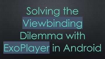 Solving the Viewbinding Dilemma with ExoPlayer in Android