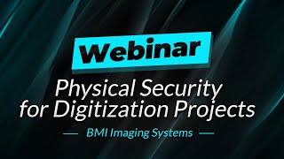 Webinar | Physical Security for Digitization Projects
