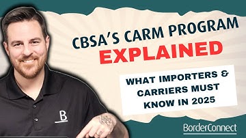 CBSA’s CARM Program Explained – What Importers & Carriers Must Know in 2025