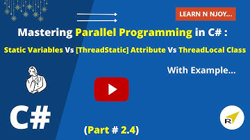 Mastering Parallel Programming in C# (Part 2.4): Static Variables Vs [ThreadStatic] Vs ThreadLocal