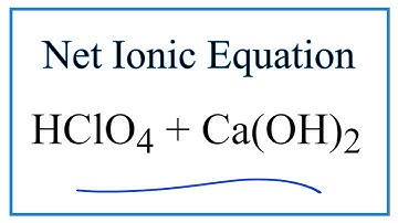 How to Write the Net Ionic Equation for HClO4 + Ca(OH)2 = Ca(ClO4)2 + H2O