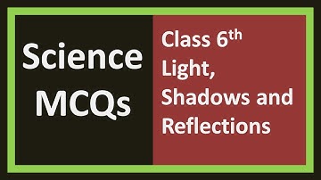 Science MCQs Class 6 | Science Quiz for class 6 | Light, Shadows and Reflections