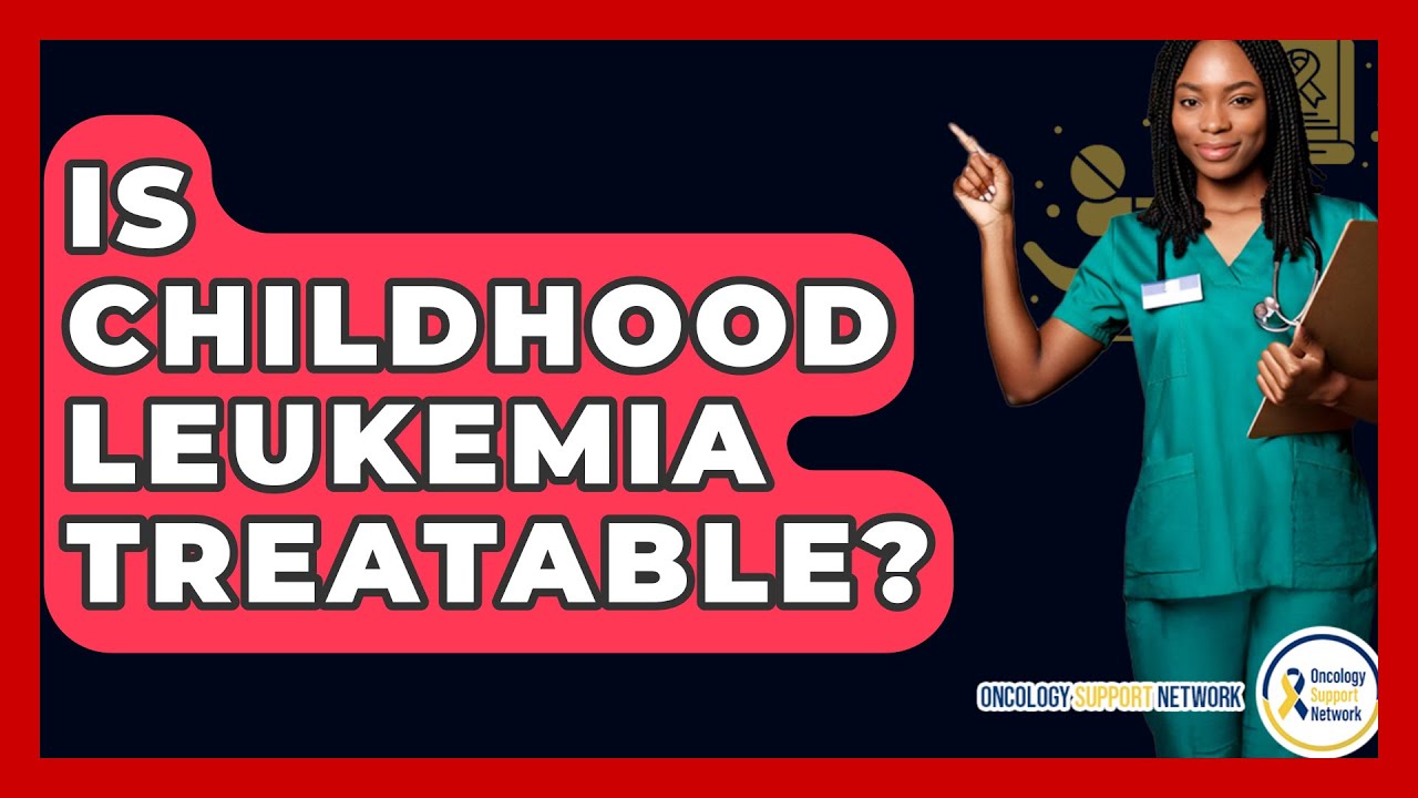 Is Childhood Leukemia Treatable? - Oncology Support Network