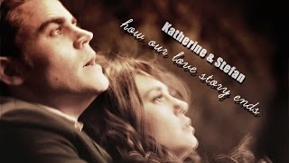 ► Katherine and Stefan || How our love story ends [1x01-8x16]