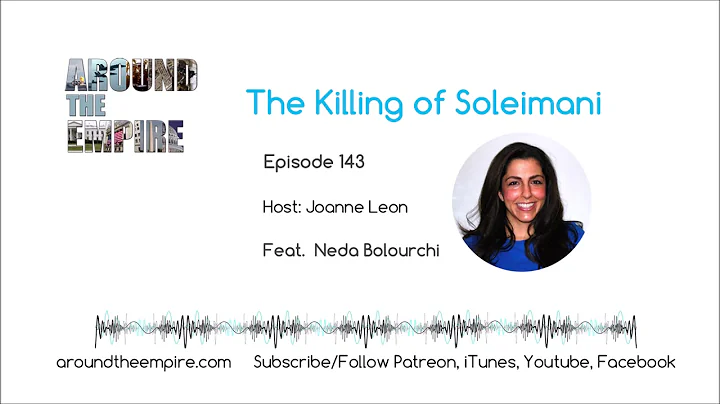 Ep 143 The Killing of Soleimani feat Neda Bolourchi
