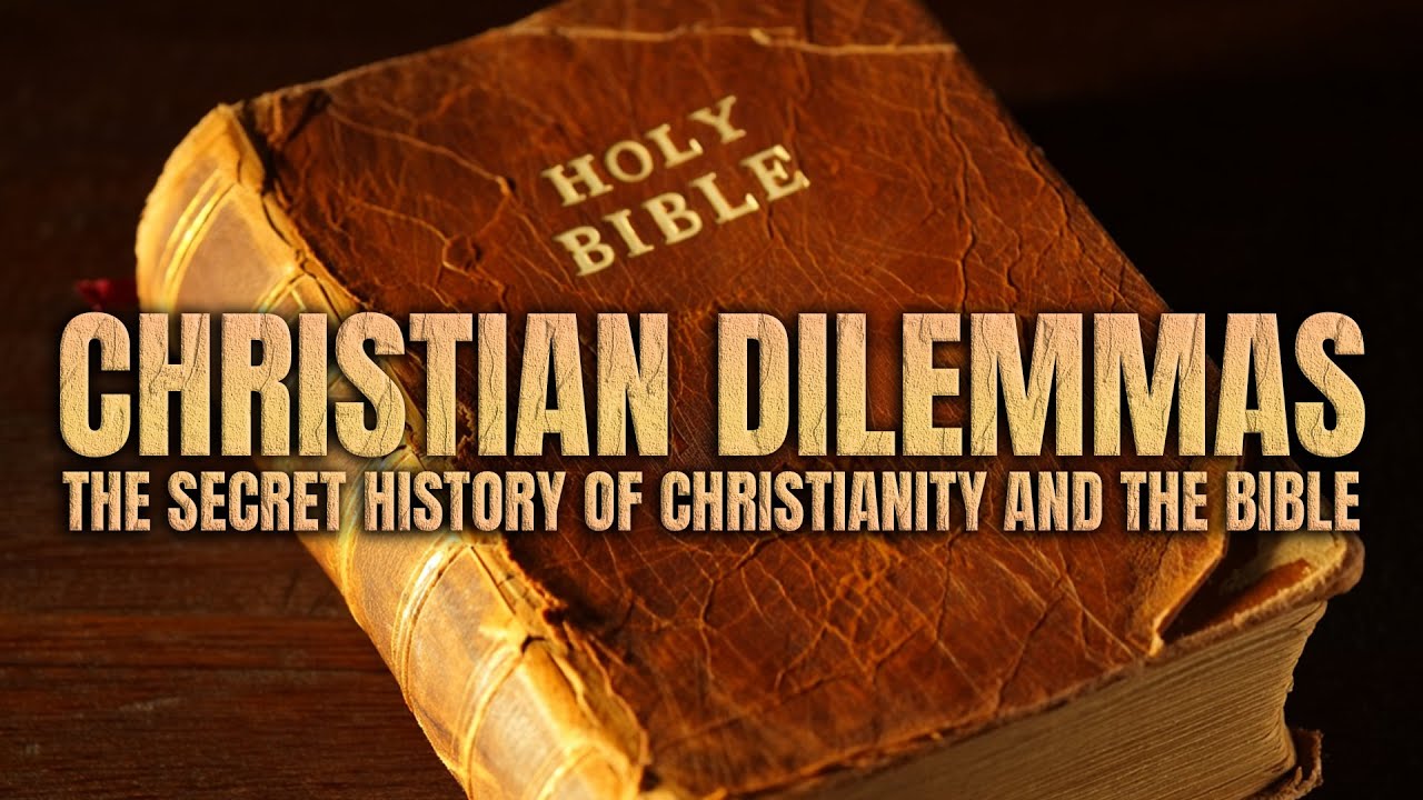Christian Dilemmas: The Secret History Of Christianity And The Bible