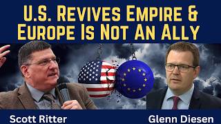 Scott Ritter: U.S. Revives Empire \u0026 Europe Is No Longer An Ally