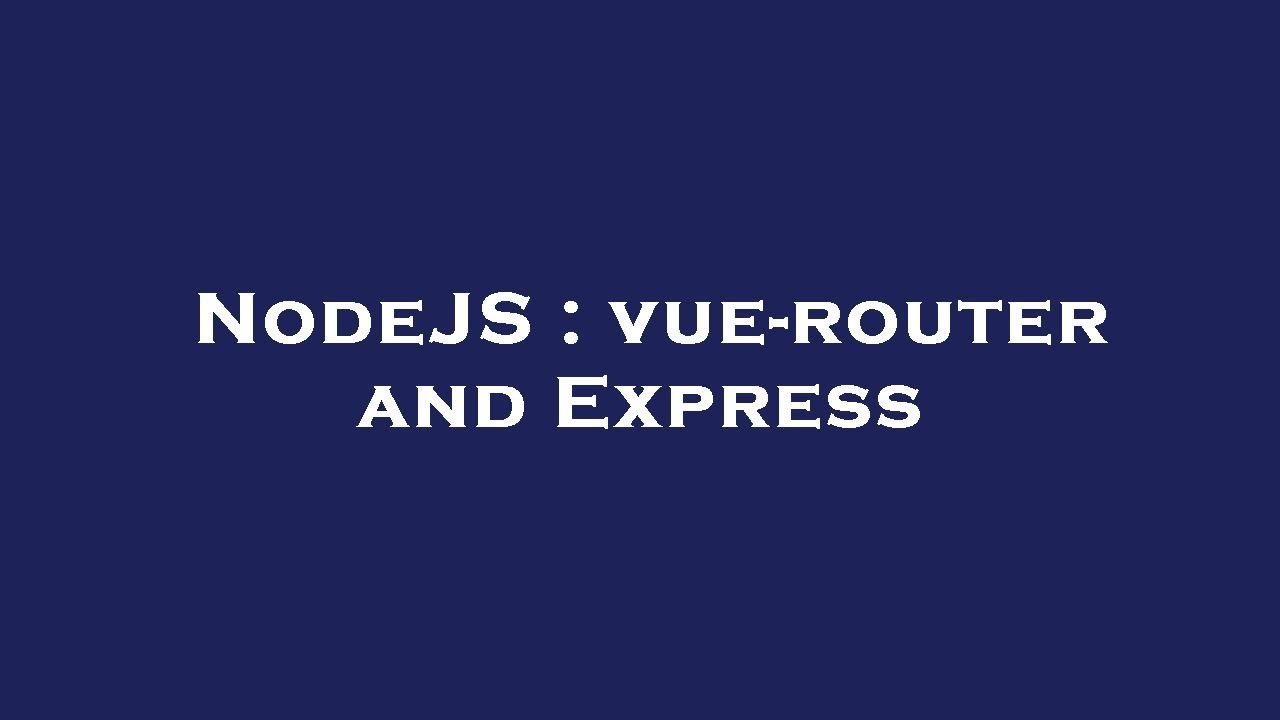 NodeJS : vue-router and Express - YouTube