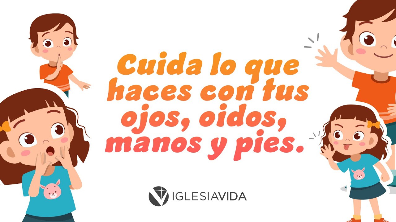 Cuida lo que haces con tus Ojos, Oídos, Manos y Pies | Estudios