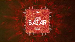 TRX Music - Vou Bazar (Hosted By Dj Nilson)