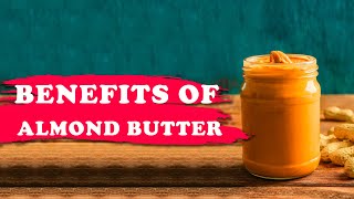 Almond Butter And Weight loss :  Great Benefits Of Almond Butter- Health Tips