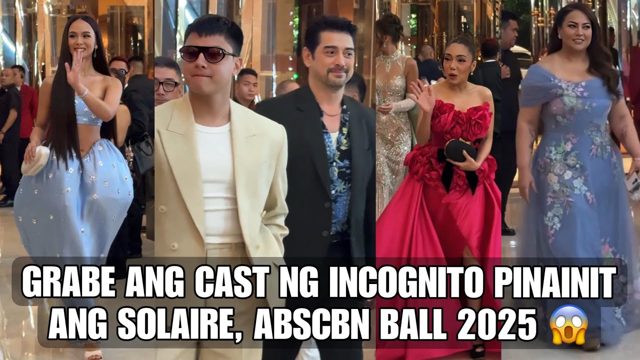 LOOK: CAST NG INCOGNITO PINAINIT ANG SOLAIRE ABSCBN BALL 2025 KAILA ESTRADA AGAW PANSIN