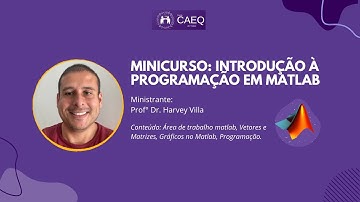 Minicurso: Introdução à programação em Matlab - Professor Dr. Harvey Villa | CAEQ UFMA