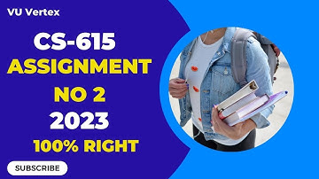 CS615 Assignment No 2 Solution 2023 | Complete Guide with Step-by-Step Explanation