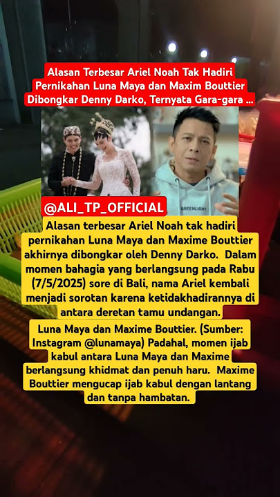 Alasan Terbesar Ariel Noah Tak Hadiri Pernikahan Luna Maya dan Maxim Bouttier#artis #beritaterkini