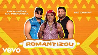 Video thumbnail of "Os Barões da Pisadinha, Mc Danny - Romantizou (Clipe Oficial)"