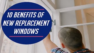 10 Benefits of New Replacement Windows That Will Save You Money