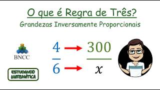 O que é regra de três? - Grandezas Inversamente Proporcionais - Habilidades da BNCC