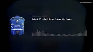 Episode 77 - Atlas O Spring Catalog 2024 Review