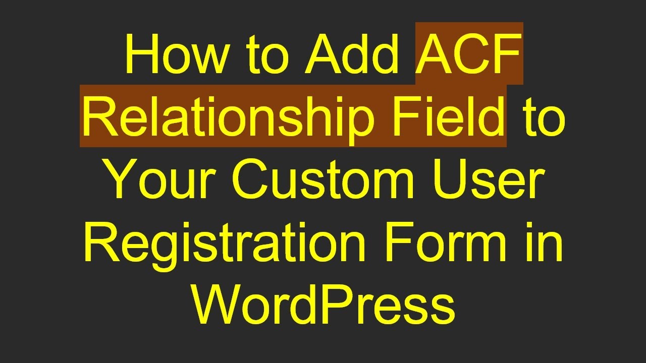 How to Add ACF Relationship Field to Your Custom User Registration Form in WordPress