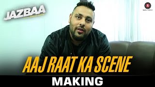 Video thumbnail of "Aaj Raat Ka Scene Making - Jazbaa | Badshah & Shraddha Pandit | Diksha Kaushal"