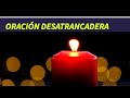 🙏FUERTE ORACIÓN DESATRANCADERA 🙏✨🍀🦋