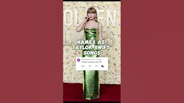 Names as T-Swift Songs pt. 2 #taylorswift @KatseyexTay