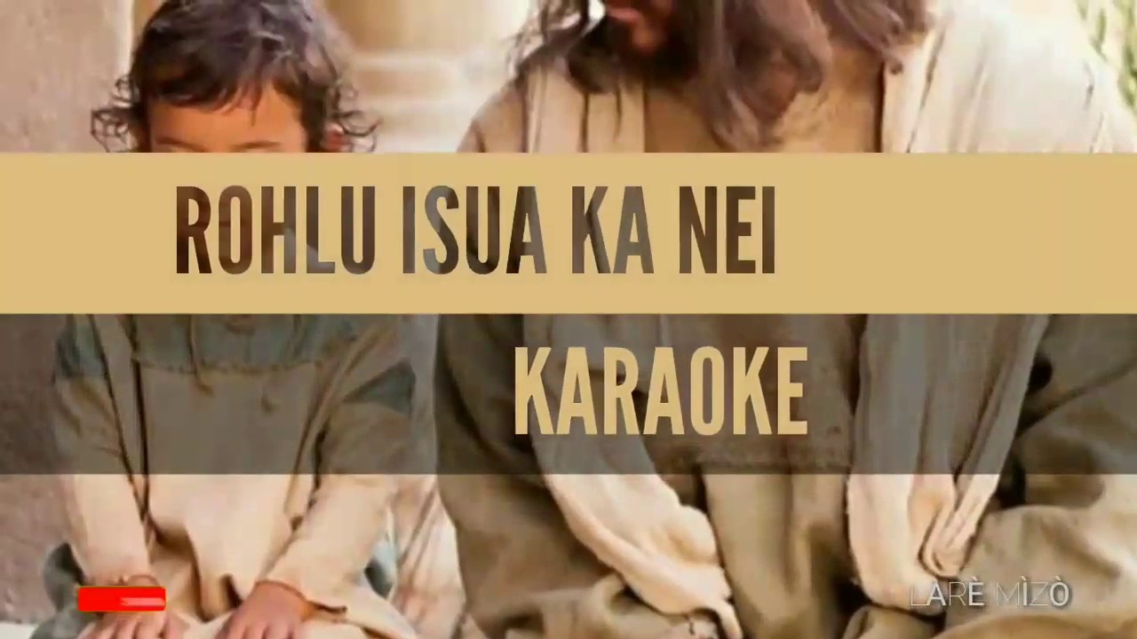 Rohlu ISUA ka nei [Mizo Karaoke]