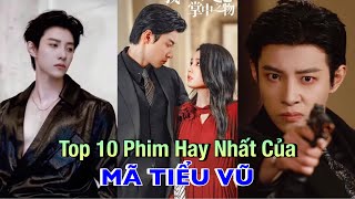 Top 10 Phim Hay Nhat cua Nam Than Phim Ngan MA TIEU VU Ma Xiao Yu top10 cdrama