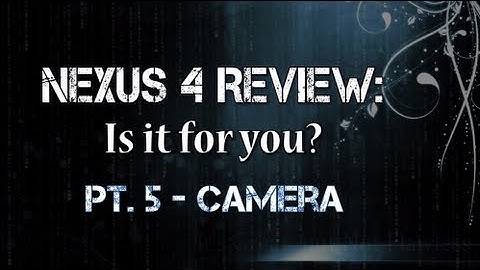 Camera Features of the Nexus 4 [Review, Pt. 5]
