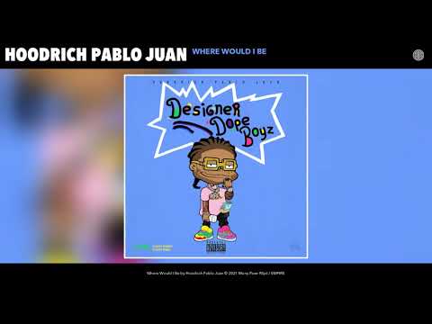 HoodRich Pablo Juan - Where Would I Be