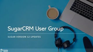 [CLIP] UI/UX and Administrative Enhancements in SugarCRM Version 12