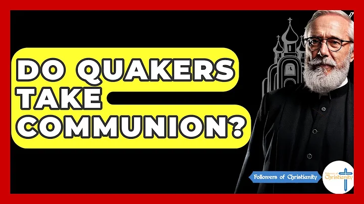 Do Quakers Take Communion? - Followers Of Christianity