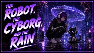 The Robot, The Cyborg, and The Rain - Synthwave, Chillwave, Cyberpunk, Vaporwave, Dreamwave