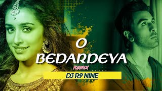 O Bedardeya Remix| Dj R9 NiNE | Dj Song | Ranbir Kapoor | shraddha | Arijit Singh | 2023