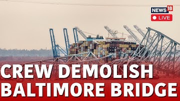 Baltimore Bridge LIVE | Crews Set To Use Explosives To Demolish Fallen Key Bridge | News18 | N18L