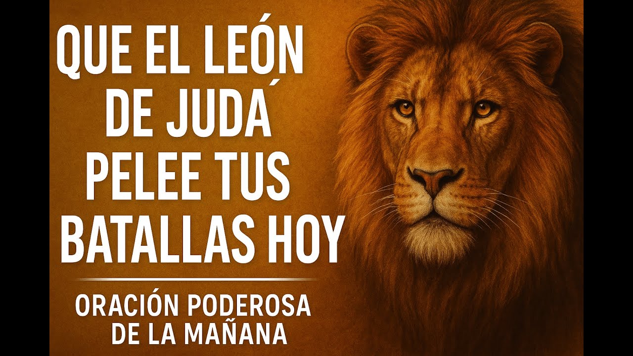 QUE EL LEÓN DE JUDÁ PELEE TUS BATALLAS HOY | ORACIÓN PODEROSA DE LA MAÑANA