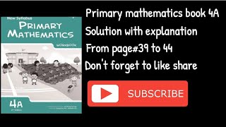 Primary mathematics book 4A page# 39 to 44 complete solution
