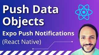 Push Data Objects | Expo Push Notifications | React Native