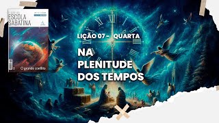 Na plenitude dos tempos - Escola Sabatina - Lição 07 - Quarta