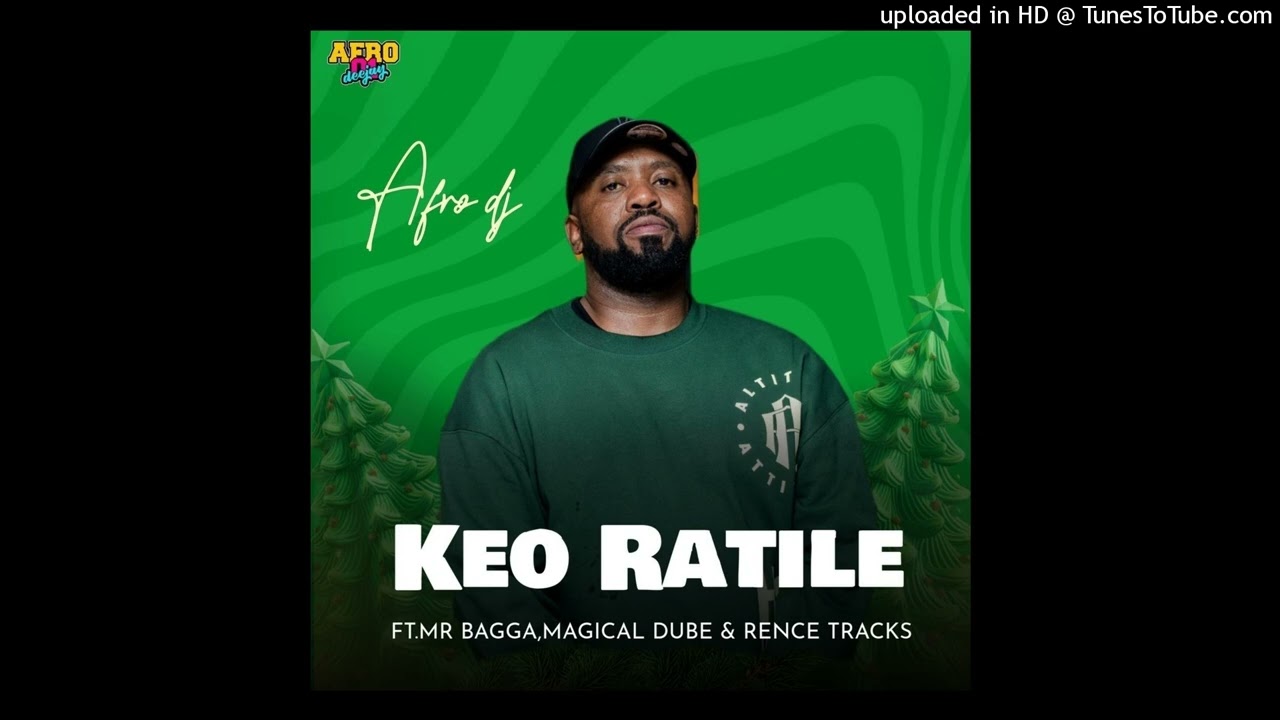 AfroDJ - Keo Ratile ft Mr Bagga, Magical Dube & Rence Tracks
