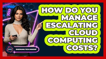 How Do You Manage Escalating Cloud Computing Costs? - Emerging Tech Insider