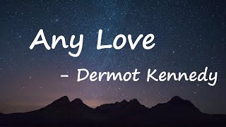 Dermot Kennedy – Any Love Lyrics